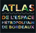 Atlas de l’espace métropolitain de Bordeaux Atlas de l’espace métropolitain de Bordeaux