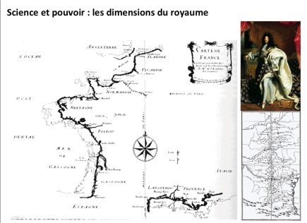 À la vision de la première carte de France levée par triangulation par Cassini, il paraît que Louis XIV fut fort énervé de constater que les géographes lui avaient fait perdre plus de terres que ses pires ennemis. La politique et la science sont parfois en contradiction !